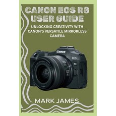 (영문도서)Canon EOS R8 User Guide: Unlocking Creativity with Canon's Versatile Mirrorless... Paperback, Independently Published, English, 9798291684788