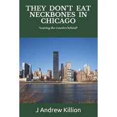 They Don't Eat Neckbones in Chicago: Leaving the country behind Paperback, Independently Published, English, 9798698241515