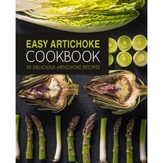 Easy Artichoke Cookbook: 50 Delicious Artichoke Recipes Paperback, Createspace Independent Pub..., English, 9781539312772