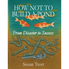 (英文圖書)How Not To Build A Pond: From Disaster to Success 平裝版, Tagger Press, 英文