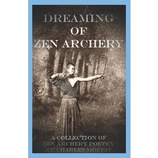 (영문도서) Dreaming of Zen Archery: A Collection of Zen Archery Poetry Paperback, Independently Published, English, 9798836630096