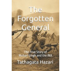 (영문도서)The Forgotten General: The True Story of Mohan Singh and the INA Paperback, Independently Published, English, 9798297415669