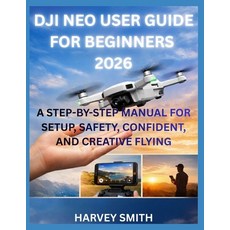 (영문도서)Dji Neo User Guide for Beginners 2026: A Step-By-Step Manual for Setup Safety ... Paperback, Independently Published, English, 9798243365284