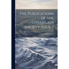 (영문도서) The Publications of the Champlain Society Issue 2 Paperback, Legare Street Press, English, 9781022665651