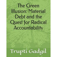 (영문도서)The Green Illusion: Material Debt and the Quest for Radical Accountability Paperback, Independently Published, English, 9798245238982