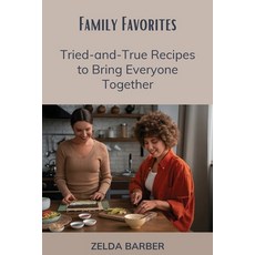 (영문도서) Family Favorites: Tried-and-True Recipes to Bring Everyone Together Paperback, Zelda Barber, English, 9798330293483