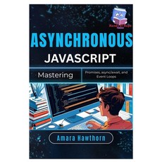 (영문도서)Asynchronous JavaScript: Mastering Promises async/await and Loops Paperback, Independently Published, English, 9798287722418