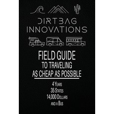 (영문도서) Field Guide to Traveling as Cheap as Possible: 4 Years 35 States 14 000 Dollars and a Bus Paperback, Dirtbag Innovations, English, 9798986285306