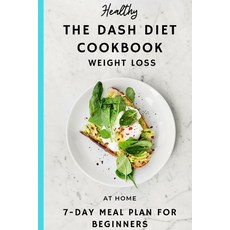 The DASH DIET COOK BOOK: WEIGHT LOSS AT HOME 7 -DAY MEAL PLAN FOR BEGINNERS The Complete Guide Paperback, Independently Published, English, 9798583927494