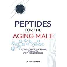 (영문도서)Peptides for the Aging Male: A Systematic Guide to Hormonal Restoration and Phys... Paperback, Independently Published, English, 9798254934066 Independently Published, English, 9798254934066