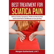 (영문도서) Best Treatment for Sciatica Pain: Relieve Sciatica Symptoms Piriformis Muscle Pain and SI Jo... Paperback, Morgan Sutherland, English, 9798986422718