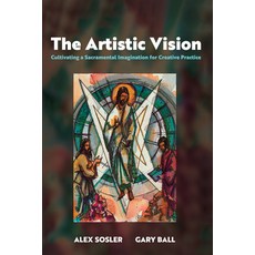(영문도서) The Artistic Vision: Cultivating a Sacramental Imagination for Creative Practice Paperback, Cascade Books, English, 9781666760132