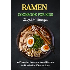 (영문도서) Ramen Cookbook for Kids: A Flavorful Journey from Kitchen to Bowl with 100+ recipes Paperback, Independently Published, English, 9798878123396