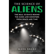 (영문도서) The Science of Aliens: The Real Science Behind the Gods and Monsters from Space and Time Paperback, Skyhorse Publishing, English, 9781510767102