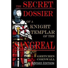 (영문도서) The Secret Dossier of a Knight Templar of the Sangreal: Revised Edition Paperback, Grapevine Press Ltd, English, 9781912971008