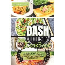Dash Diet Cookbook 2021: 50+ Quick and Easy Recipes to Lower Your Blood Pressure Naturally Paperback, Sebastian Osborne, English, 9781802665055