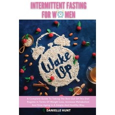 Intermittent Fasting For Women: A Complete Guide To Taking The Best Out Of This Diet Regime In Terms... Paperback, Danielle Hunt, English, 9781801184298