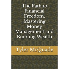 (영문도서) The Path to Financial Freedom: Mastering Money Management and Building Wealth Paperback, Independently Published, English, 9798305005318