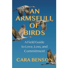 (영문도서)An Armsfull of Birds: A Personal Field Guide to Love Loss and Commitment Paperback, Health Communications, English, 9780757325557