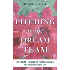 (外文書)Pitching to the Dream Team: The Insead Lectures on Psychoanalysis and Organizatio... Hardcover, Bloomsbury Academic, English