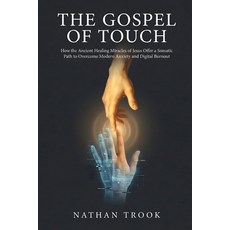 (영문도서)The Gospel of Touch: How the Ancient Healing Miracles of Jesus Offer a Somatic P... Paperback, Independently Published, English, 9798196205156