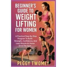 (영문도서)Beginner's Guide to Weight Lifting for Women: A Practical Step-By-Step Program T... Paperback, Independently Published, English, 9798264116575