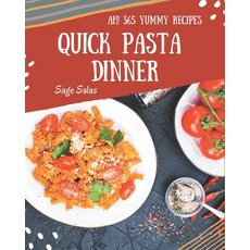 Ah! 365 Yummy Quick Pasta Dinner Recipes: I Love Yummy Quick Pasta Dinner Cookbook! Paperback, Independently Published