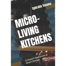 (영문도서)Micro-Living Kitchens: Compact Appliances & Smart Storage Paperback, Independently Published, English, 9798268643121