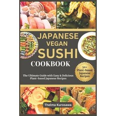 (영문도서) Japanese Vegan Sushi Cookbook: The Ultimate Guide with Easy & Delicious Plant-based Japanese ... Paperback, Independently Published, English, 9798877395046