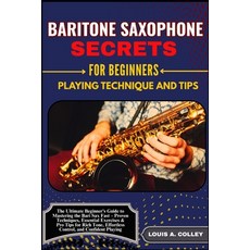 (영문도서)Baritone Saxophone Secretes for Beginners: PLAYING TECHNIQUE AND TIPS: The Ultim... Paperback, Independently Published, English, 9798291951286