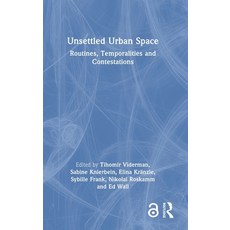 (영문도서) Unsettled Urban Space: Routines Temporalities and Contestations Hardcover, Routledge, English, 9780367258610
