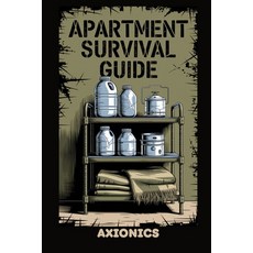 (영문도서)Apartment Survival Guide: Water Storage in Small Spaces No-Cook Meals and Bug-... Paperback, Independently Published, English, 9798286789160