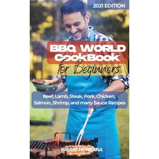 BBQ WORLD Cookbook for Beginners: Beef Lamb Steak Pork Chicken Salmon Shrimp and many Sauce R... Hardcover, Bruno Montana, English, 9781953900487