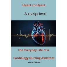 (영문도서) Heart to Heart: A plunge into the Everyday Life of a Cardiology Nursing Assistant Paperback, Independently Published, English, 9798864062364