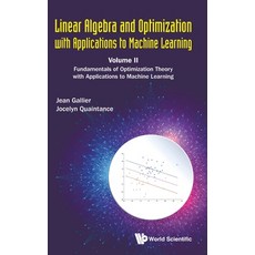 Linear Algebra and Optimization with Applications to Machine Learning: Volume II: Fundamentals of Op... Hardcover, World Scientific Publishing Company