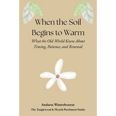 (영문도서)When the Soil Begins to Warm: What the Old World Knew About Timing Patience an... Paperback, Independently Published, English, 9798196849817