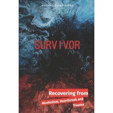 (영문도서) Survivor: Recovering from Alcoholism Heartbreak and Trauma Paperback, Independently Published, English, 9798375288093