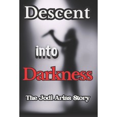 (영문도서) Descent Into Darkness: The Jodi Arias Story Paperback, Independently Published, English, 9798851775451