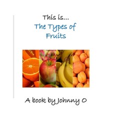 This is... The Types of Fruits Paperback, Independently Published