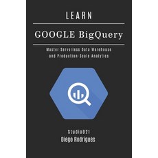 (영문도서)Learn Google Bigquery: Master Serverless Data Warehouse and Production-Scale Ana... Paperback, Independently Published, English, 9798268594843