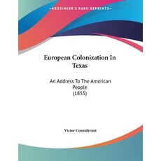 European Colonization In Texas: An Address To The American People (1855) Paperback, Kessinger Publishing, English, 9781120618078