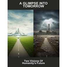 (영문도서)A Glimpse Into Tomorrow: Two Visions Of Humanity'S Future Paperback, Independently Published, English, 9798268957624