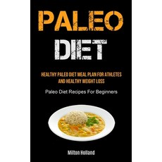 Paleo Diet: Healthy Paleo Diet Meal Plan For Athletes And Healthy Weight Loss (Paleo Diet Recipes Fo... Paperback, Micheal Kannedy, English, 9781990061981