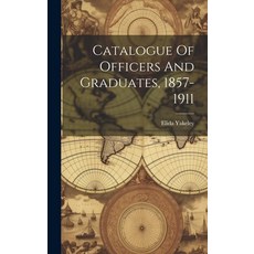 (영문도서) Catalogue Of Officers And Graduates 1857-1911 Hardcover, Legare Street Press, English, 9781019724736