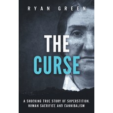 (영문도서) The Curse: A Shocking True Story of Superstition Human Sacrifice and Cannibalism Paperback, Independently Published, English, 9781674091259