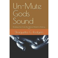 (영문도서)Un-Mute Gods Sound: Breaking Free From the Silence Meant to Destroy You Paperback, Independently Published, English, 9798275253092