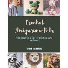 (영문도서) Crochet Amigurumi Pets: The Essential Book for Crafting Cute Animals Paperback, Independently Published, English, 9798304754958