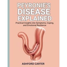 (영문도서)Peyronie's Disease Explained: Practical Insights into Symptoms Coping and Emot... Paperback, Independently Published, English, 9798273502000