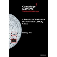 (영문도서)A Franciscan Tombstone in Fourteenth-Century China: A Global History Hardcover, Cambridge University Press, English, 9781009711739 Cambridge University Press, English, 9781009711739