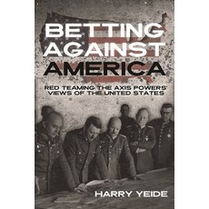 (영문도서) Betting Against America: Red Teaming the Axis Powers' Veiws of the United States Hardcover, Casemate, English, 9781636244112